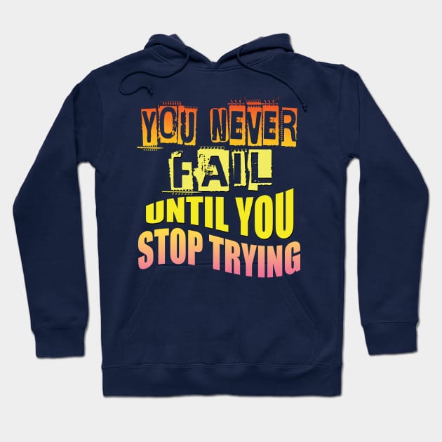 You never fail until you stop trying Hoodie by TeeText